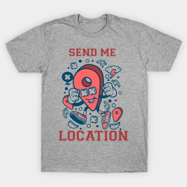 Send me location T-Shirt by Transcendexpectation